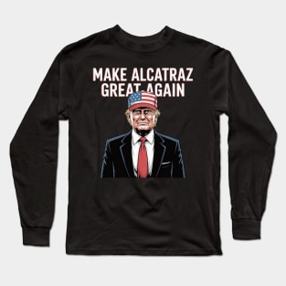 MAKE-ALCATRAZ-GREAT-AGAIN Long Sleeve T-Shirt